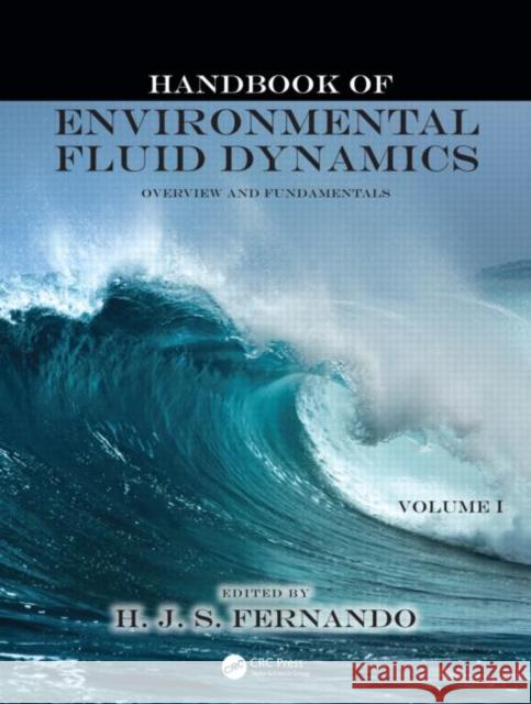 Handbook of Environmental Fluid Dynamics, Volume One: Overview and Fundamentals Fernando, Harindra Joseph 9781439816691 CRC Press