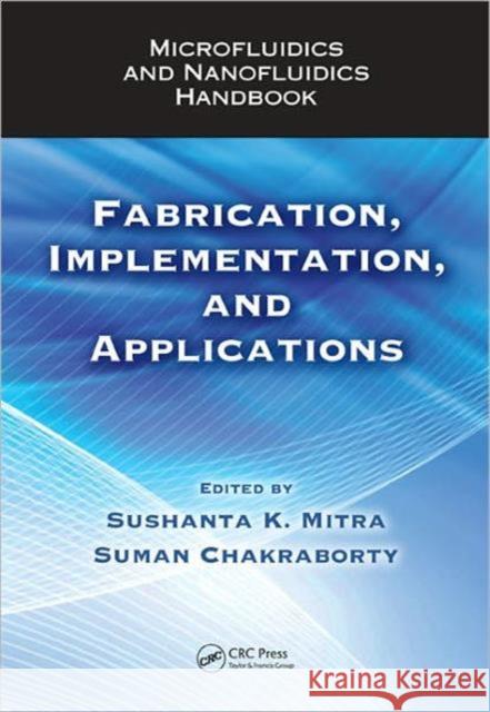 Microfluidics and Nanofluidics Handbook: Fabrication, Implementation, and Applications Mitra, Sushanta K. 9781439816721 CRC Press