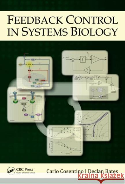 Feedback Control in Systems Biology Carlo Cosentino Declan Bates 9781439816905