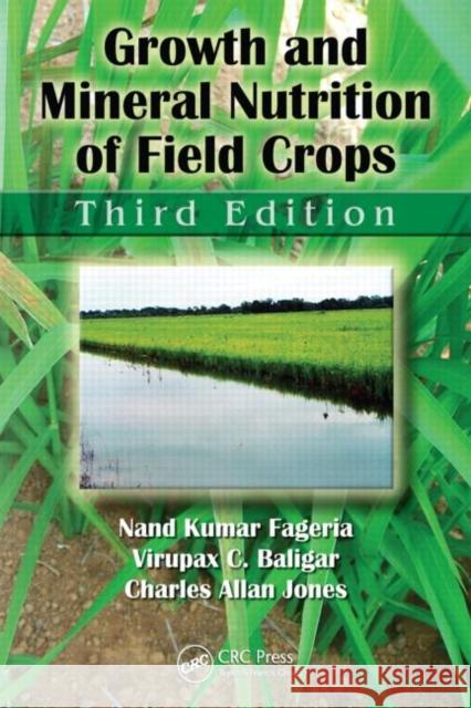 Growth and Mineral Nutrition of Field Crops Nand Kumar Fageria Virupax C. Baligar Charles Allan Jones 9781439816950 CRC Press