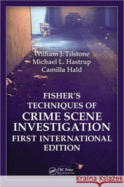 Fisher�s Techniques of Crime Scene Investigation First International Edition Tilstone, William J. 9781439817049