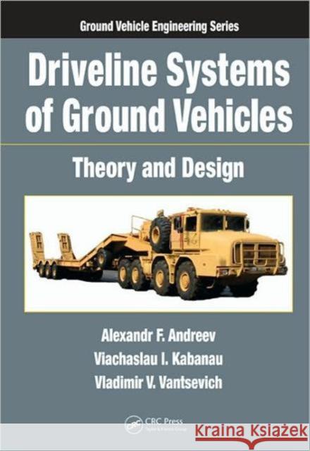 Driveline Systems of Ground Vehicles: Theory and Design Andreev, Alexandr F. 9781439817278 Taylor & Francis