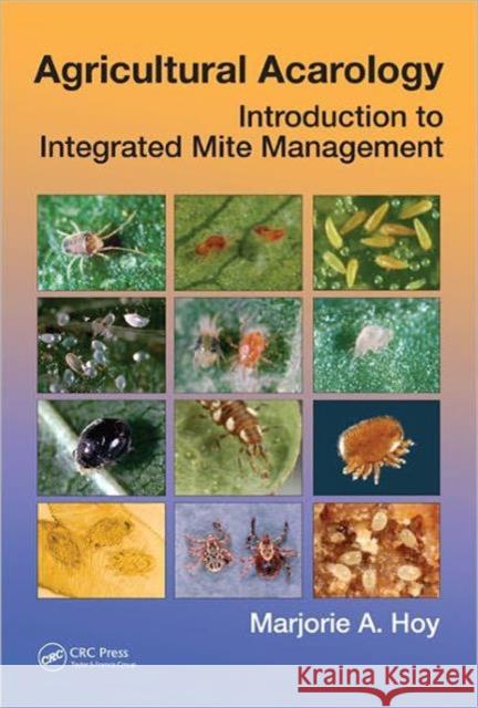 Agricultural Acarology : Introduction to Integrated Mite Management Hoy, Marjorie A. 9781439817513 