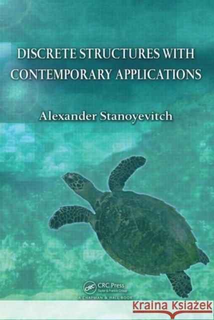 Discrete Structures with Contemporary Applications Alexander Stanoyevitch   9781439817681 Taylor and Francis