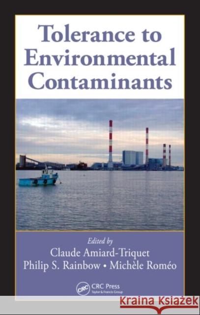 Tolerance to Environmental Contaminants Claude Amiard-Triquet Philip S. Rainbow Michele Romeo 9781439817704