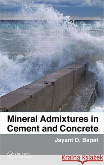 Mineral Admixtures in Cement and Concrete Jayant Dattatraya Bapat 9781439817926