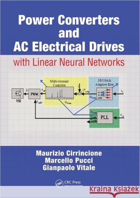 Power Converters and AC Electrical Drives with Linear Neural Networks Maurizio Cirrincione Marcello Pucci Gianpaolo Vitale 9781439818145 CRC Press