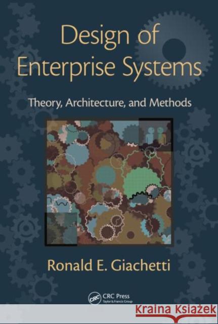 Design of Enterprise Systems: Theory, Architecture, and Methods Giachetti, Ronald E. 9781439818237 Taylor & Francis