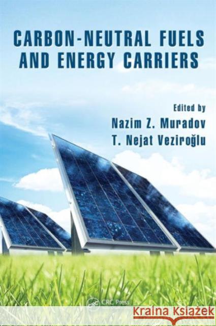 Carbon-Neutral Fuels and Energy Carriers Nazim Muradov Nazim Z. Muradov T. Nejat Veziroalu 9781439818572 CRC Press