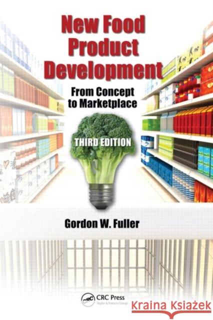 New Food Product Development: From Concept to Marketplace Fuller, Gordon W. 9781439818640