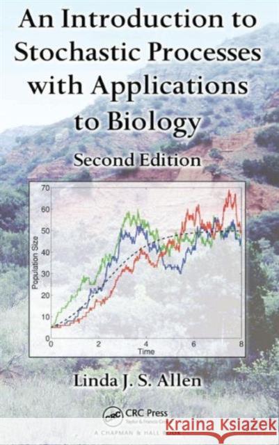 An Introduction to Stochastic Processes with Applications to Biology Linda J. S. Allen   9781439818824 Taylor and Francis