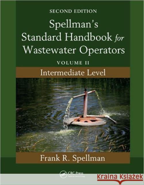 Spellman's Standard Handbook for Wastewater Operators: Volume II, Intermediate Level, Second Edition Spellman, Frank R. 9781439818862