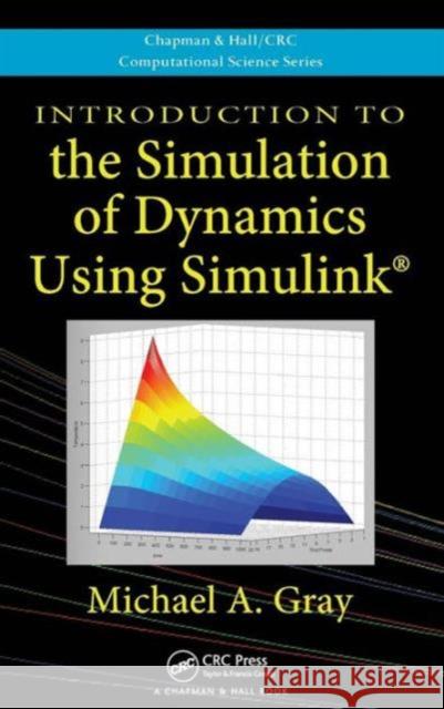 Introduction to the Simulation of Dynamics Using Simulink Michael A. Gray   9781439818978 Taylor & Francis