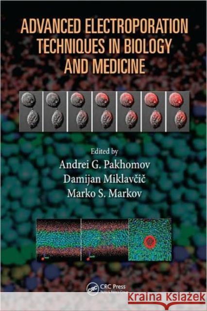 Advanced Electroporation Techniques in Biology and Medicine Andrei G. Pakhomov Damijan Miklavcic Marko S. Markov 9781439819067 Taylor and Francis