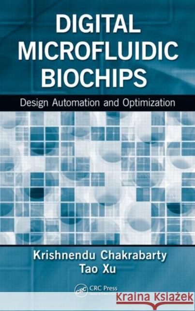 Digital Microfluidic Biochips: Design Automation and Optimization Chakrabarty, Krishnendu 9781439819159 CRC Press