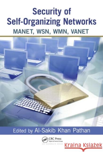 Security of Self-Organizing Networks: Manet, Wsn, Wmn, Vanet Pathan, Al-Sakib Khan 9781439819197 Taylor and Francis