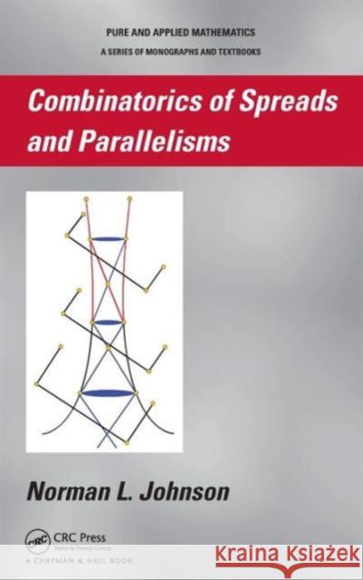 Combinatorics of Spreads and Parallelisms Norman Johnson   9781439819463 Taylor and Francis