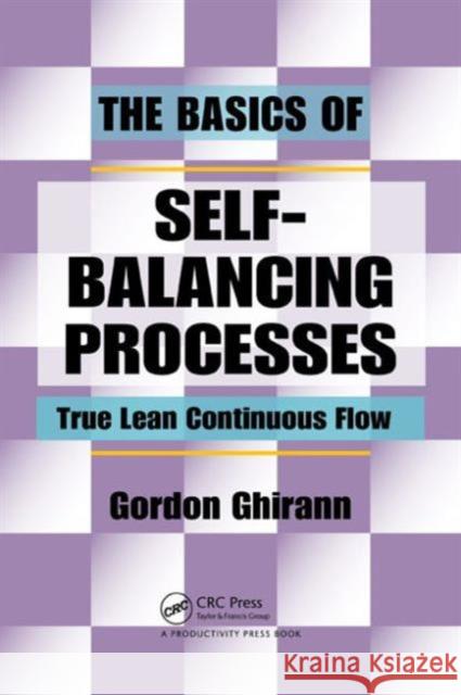 The Basics of Self-Balancing Processes: True Lean Continuous Flow Ghirann, Gordon 9781439819654 0