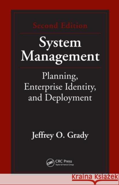 System Management : Planning, Enterprise Identity, and Deployment, Second Edition Jeffrey O. Grady   9781439820131 Taylor & Francis