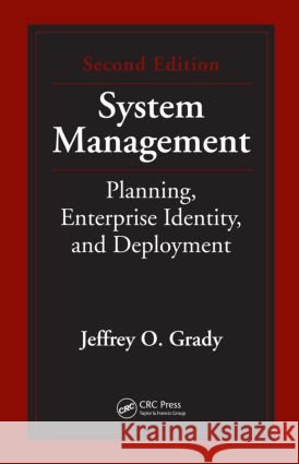 System Management : Planning, Enterprise Identity, and Deployment, Second Edition Jeffrey O. Grady   9781439820131