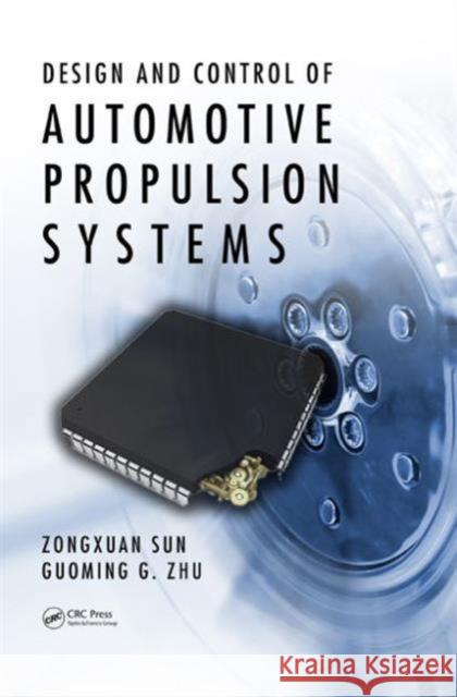 Design and Control of Automotive Propulsion Systems Zongxuan Sun Guoming (George) Zhu 9781439820186