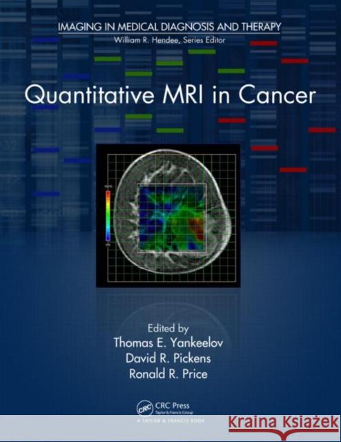 Quantitative MRI in Cancer Yankeelov, Thomas E. 9781439820575