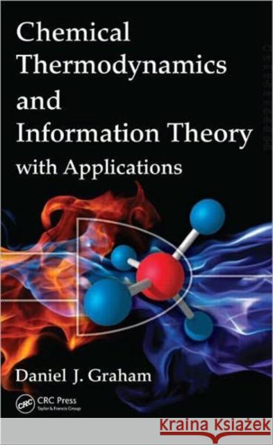 Chemical Thermodynamics and Information Theory with Applications Graham, Daniel J. 9781439820872 