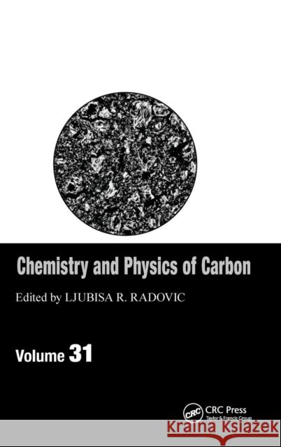 Chemistry & Physics of Carbon: Volume 31 Radovic, Ljubisa R. 9781439820940 Taylor & Francis
