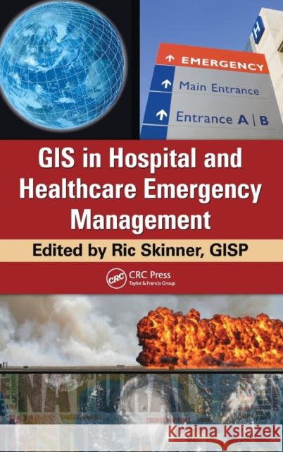 GIS in Hospital and Healthcare Emergency Management [With CDROM] Skinner 9781439821299