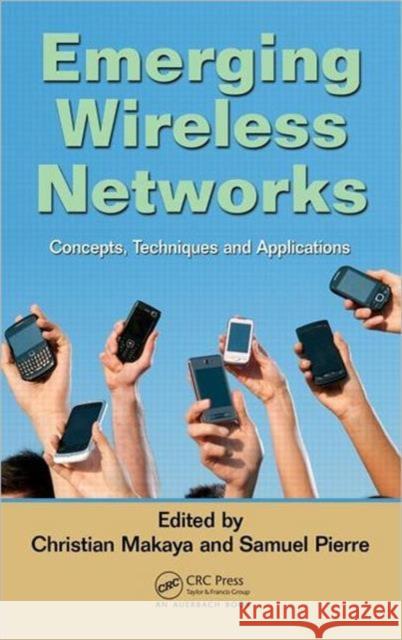 Emerging Wireless Networks: Concepts, Techniques and Applications Makaya, Christian 9781439821350 CRC Press