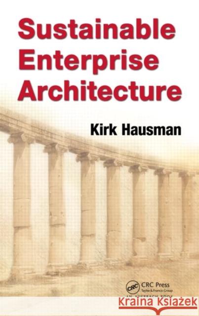 Sustainable Enterprise Architecture Kirk Hausman   9781439821541 Taylor & Francis