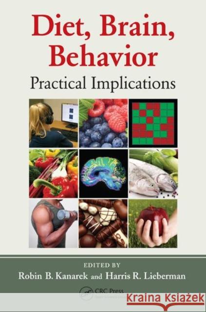 Diet, Brain, Behavior: Practical Implications Kanarek, Robin B. 9781439821565 CRC Press