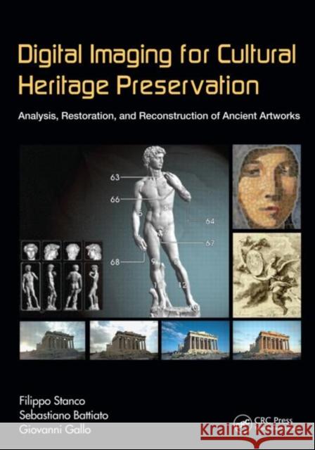 Digital Imaging for Cultural Heritage Preservation: Analysis, Restoration, and Reconstruction of Ancient Artworks Stanco, Filippo 9781439821732 CRC Press
