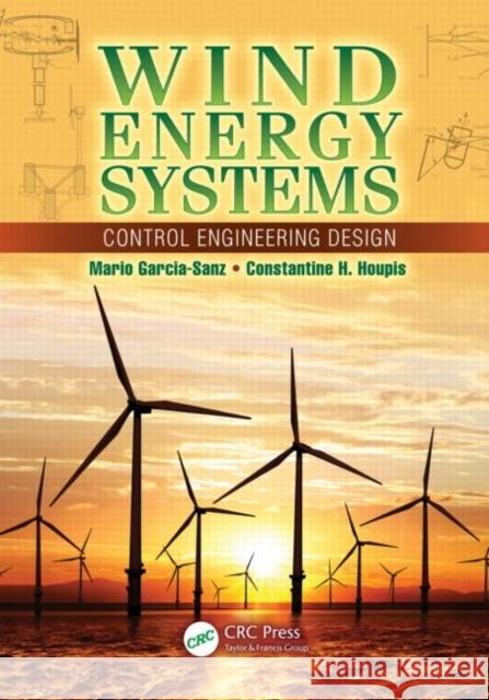 Wind Energy Systems: Control Engineering Design Garcia-Sanz, Mario 9781439821794