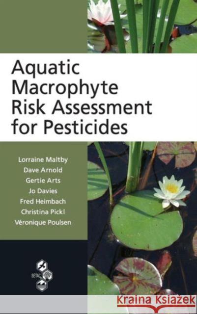 Aquatic Macrophyte Risk Assessment for Pesticides Lorraine Maltby Gertie Arts Fred Heimbach 9781439822111