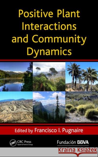 Positive Plant Interactions and Community Dynamics Francisco Pugnaire   9781439824948 Taylor & Francis