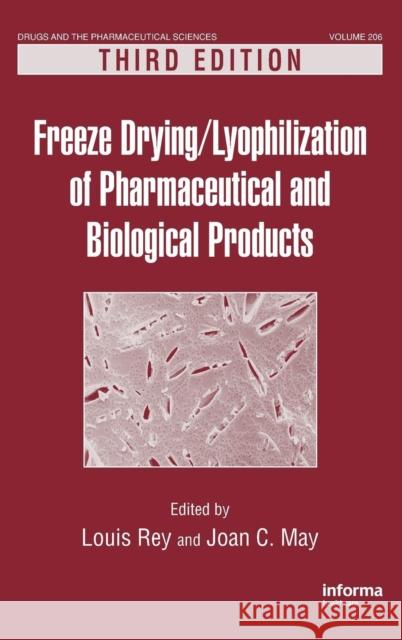 Freeze-Drying/Lyophilization of Pharmaceutical and Biological Products Louis Rey Joan C. May 9781439825754 Informa Healthcare