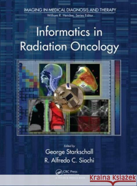 Informatics in Radiation Oncology Bruce H. Curran George Starkschall  9781439825822 Taylor and Francis