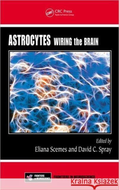 Astrocytes: Wiring the Brain Scemes, Eliana 9781439825846 CRC Press