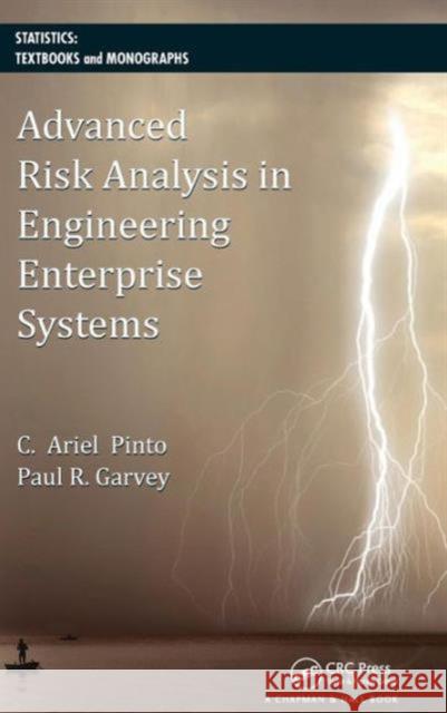 Advanced Risk Analysis in Engineering Enterprise Systems Paul R. Garvey Cesar Ariel Pinto 9781439826140 CRC Press