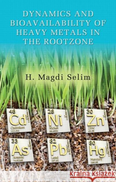 Dynamics and Bioavailability of Heavy Metals in the Rootzone H. Magdi Selim 9781439826225