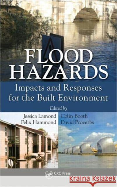 Flood Hazards: Impacts and Responses for the Built Environment Lamond, Jessica 9781439826256 CRC Press
