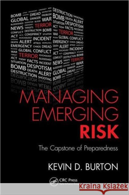 Managing Emerging Risk: The Capstone of Preparedness Burton, Kevin D. 9781439826416 0