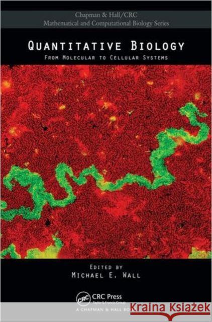 Quantitative Biology: From Molecular to Cellular Systems Wall, Michael E. 9781439827222