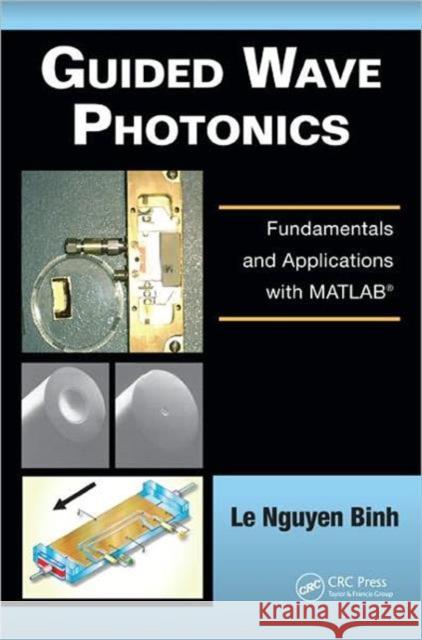 Guided Wave Photonics: Fundamentals and Applications with Matlab(r) Binh, Le Nguyen 9781439828557