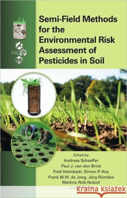 Semi-Field Methods for the Environmental Risk Assessment of Pesticides in Soil Andreas Schaeffer Paul J. van den Brink Fred Heimbach 9781439828588