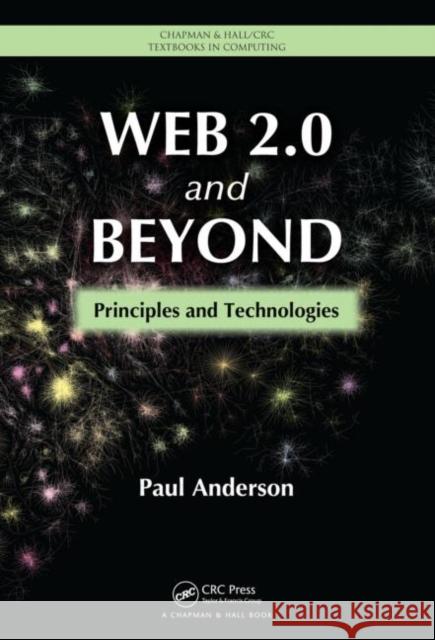 Web 2.0 and Beyond: Principles and Technologies Anderson, Paul 9781439828670