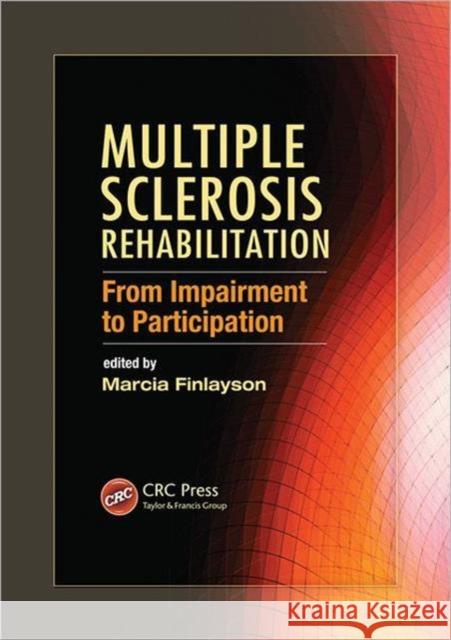 Multiple Sclerosis Rehabilitation: From Impairment to Participation Finlayson, Marcia 9781439828847 CRC Press