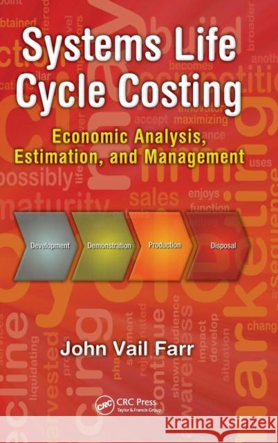 Systems Life Cycle Costing: Economic Analysis, Estimation, and Management Farr, John V. 9781439828915 Taylor and Francis