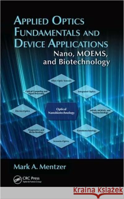 Applied Optics Fundamentals and Device Applications: Nano, MOEMS, and Biotechnology Mentzer, Mark 9781439829066 CRC Press